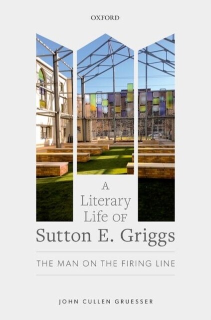 A Literary Life of Sutton E. Griggs : The Man on the Firing Line (Hardcover)