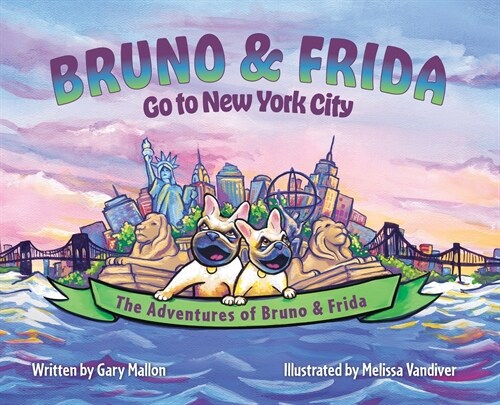 The Adventures of Bruno & Frida - The French Bulldogs - Bruno & Frida Go to New York City (Hardcover)