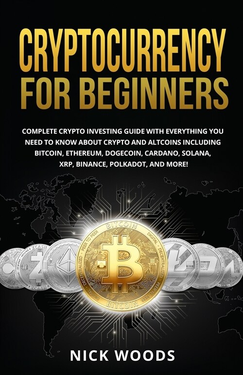 Cryptocurrency for Beginners: Complete Crypto Investing Guide with Everything You Need to Know About Crypto and Altcoins Including Bitcoin, Ethereum (Paperback)