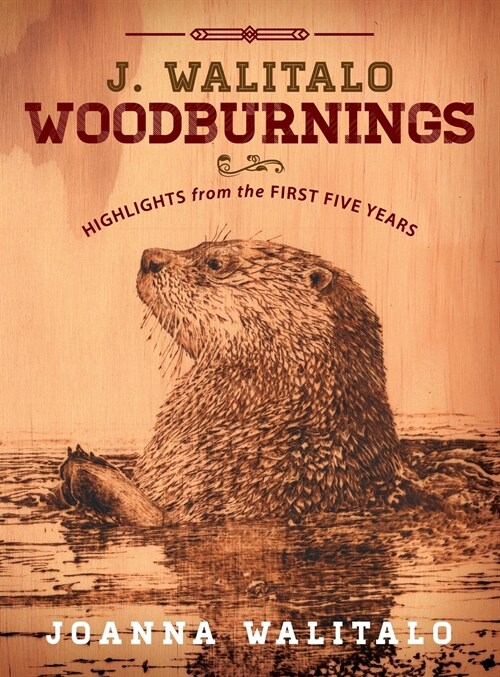 J. Walitalo Woodburnings: Highlights from the First Five Years (Hardcover)
