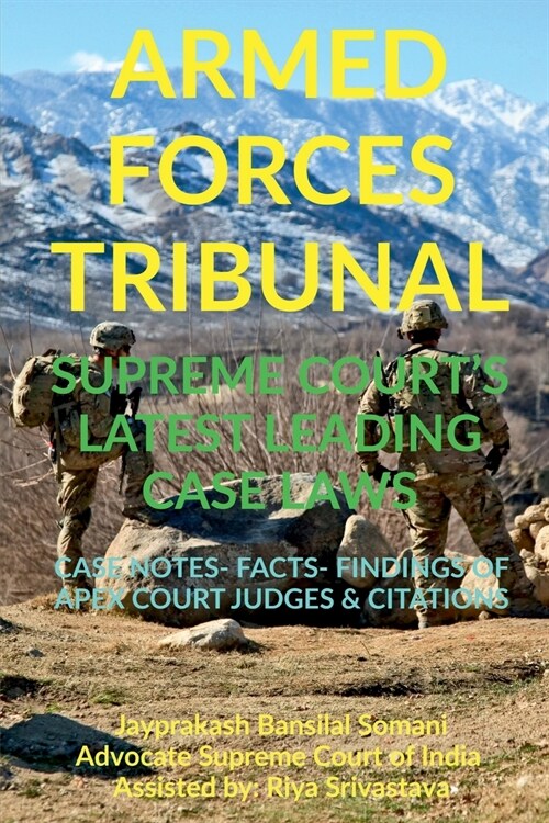 Armed Forces Tribunal Supreme Courts Latest Leading Case Laws: Case Notes- Facts- Findings of Apex Court Judges & Citations (Paperback)