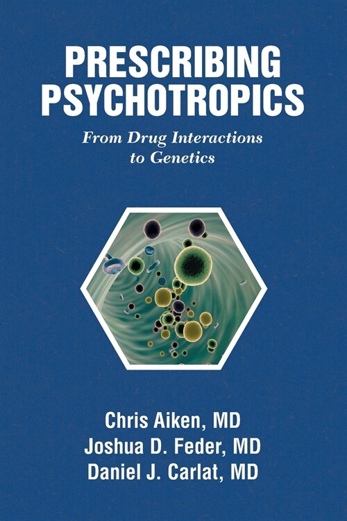 Prescribing Psychotropics: From Drug Interactions to Pharmacogenetics (Paperback)
