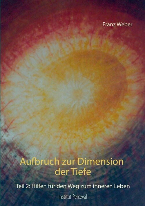 Aufbruch zur Dimension der Tiefe: Teil 2: Hilfen f? den Weg zum inneren Leben (Paperback)