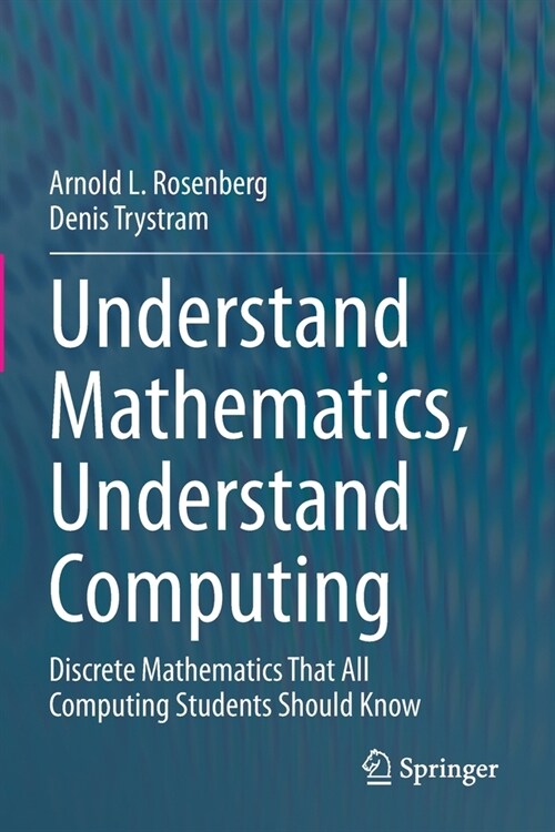 Understand Mathematics, Understand Computing: Discrete Mathematics That All Computing Students Should Know (Paperback)