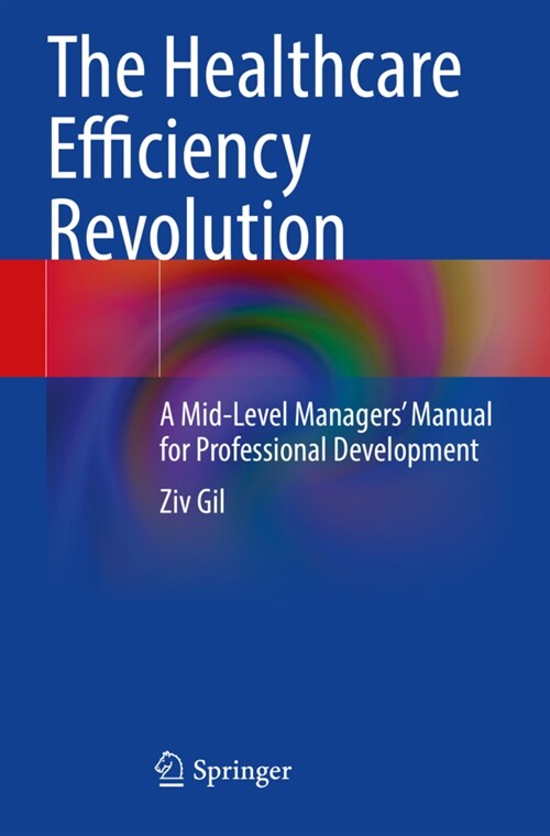 The Healthcare Efficiency Revolution: A Mid-Level Managers Manual for Professional Development (Paperback, 2021)