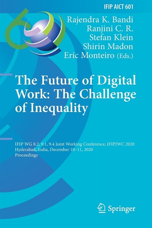 The Future of Digital Work: The Challenge of Inequality: Ifip Wg 8.2, 9.1, 9.4 Joint Working Conference, Ifipjwc 2020, Hyderabad, India, December 10-1 (Paperback, 2020)