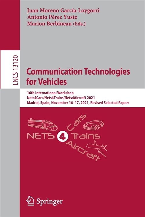 Communication Technologies for Vehicles: 16th International Workshop, Nets4Cars/Nets4Trains/Nets4Aircraft 2021, Madrid, Spain, November 16-17, 2021, R (Paperback)