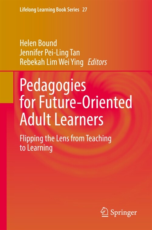 Pedagogies for Future-Oriented Adult Learners: Flipping the Lens from Teaching to Learning (Hardcover, 2022)