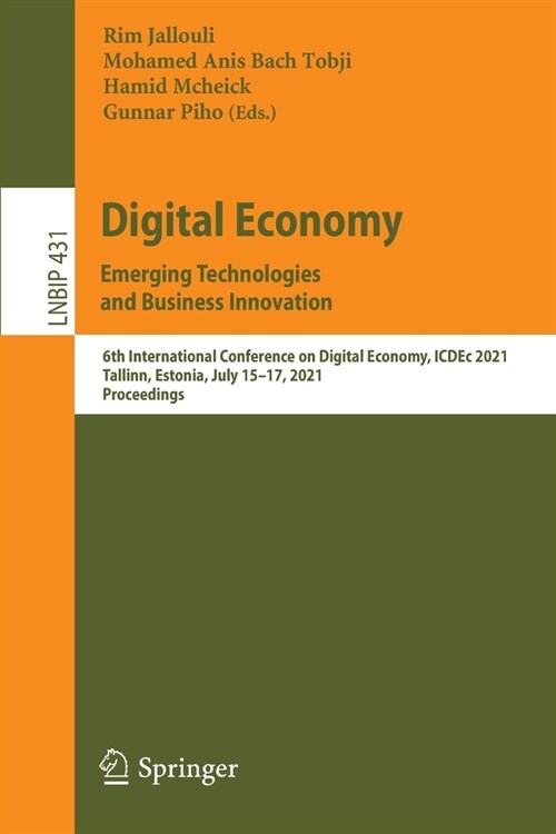 Digital Economy. Emerging Technologies and Business Innovation: 6th International Conference on Digital Economy, ICDEc 2021, Tallinn, Estonia, July 15 (Paperback)