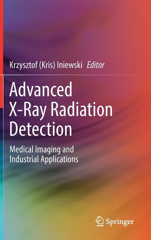 Advanced X-Ray Radiation Detection:: Medical Imaging and Industrial Applications (Hardcover, 2023)