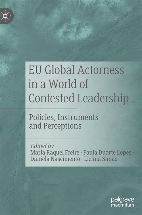 EU Global Actorness in a World of Contested Leadership: Policies, Instruments and Perceptions (Hardcover)