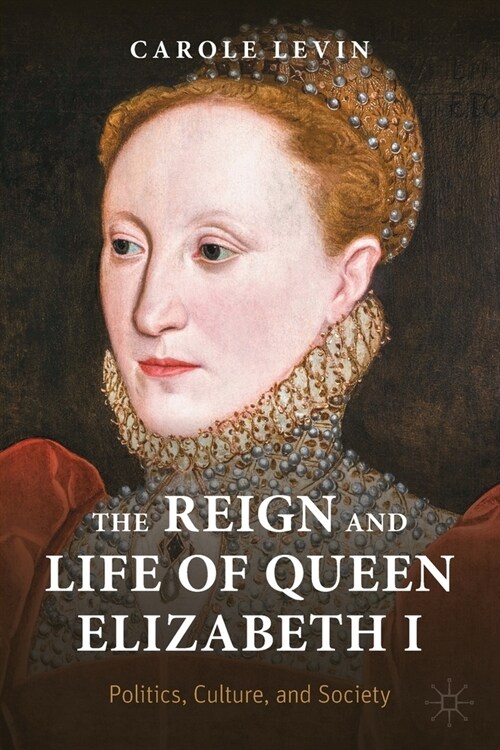 The Reign and Life of Queen Elizabeth I: Politics, Culture, and Society (Paperback)