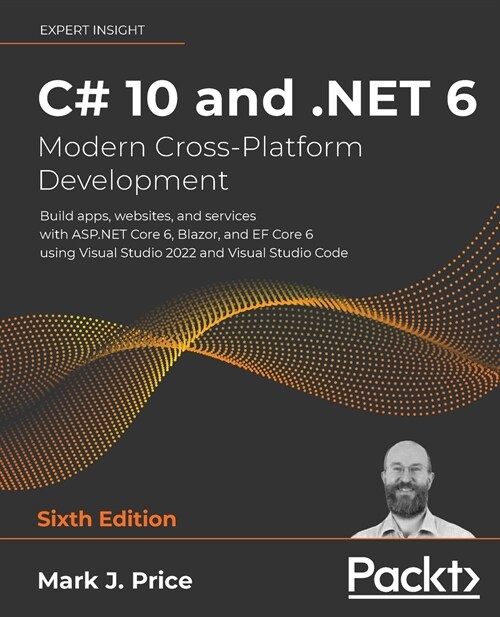 C# 10 and .NET 6 - Modern Cross-Platform Development : Build apps, websites, and services with ASP.NET Core 6, Blazor, and EF Core 6 using Visual Stud (Paperback, 6 Revised edition)