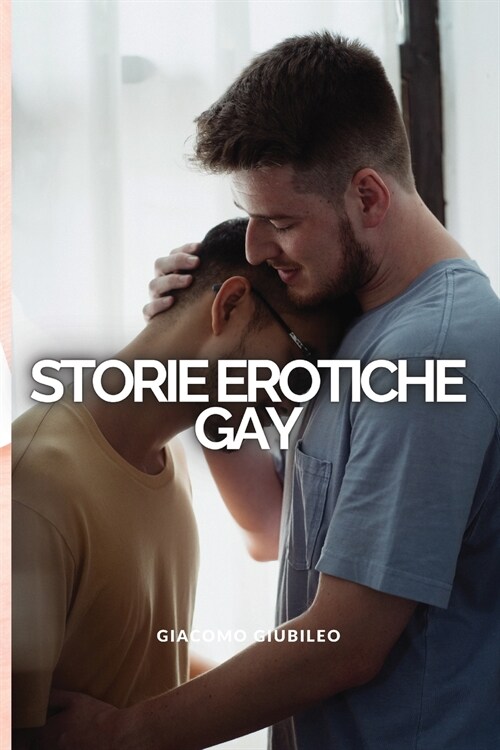 Storie GAY: Fantastici racconti di sesso che coinvolgono sia omosessuali che bisessuali (Paperback)