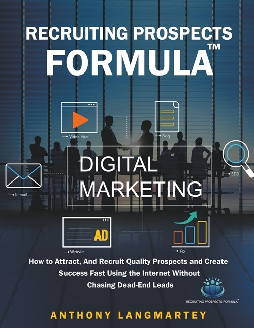 Recruiting Prospects Formula: How to Attract, And Recruit Quality Prospects and Create Success Fast Using the Internet Without Chasing Dead-End Lead (Paperback)