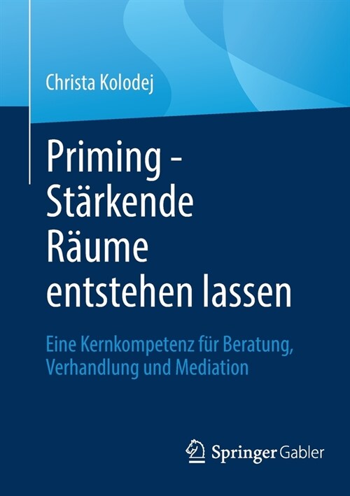 Priming - St?kende R?me Entstehen Lassen: Eine Kernkompetenz F? Beratung, Verhandlung Und Mediation (Paperback, 1. Aufl. 2022)