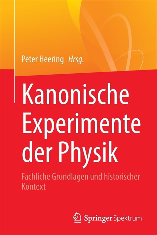 Kanonische Experimente der Physik: Fachliche Grundlagen und historischer Kontext (Paperback)