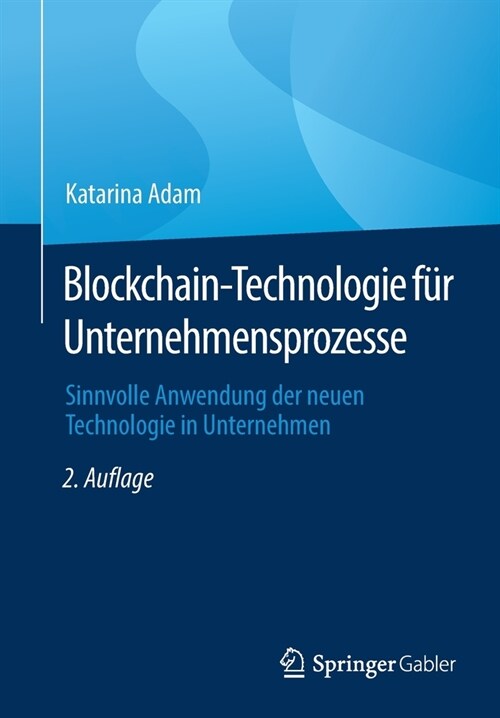 Blockchain-Technologie f? Unternehmensprozesse: Sinnvolle Anwendung der neuen Technologie in Unternehmen (Paperback)