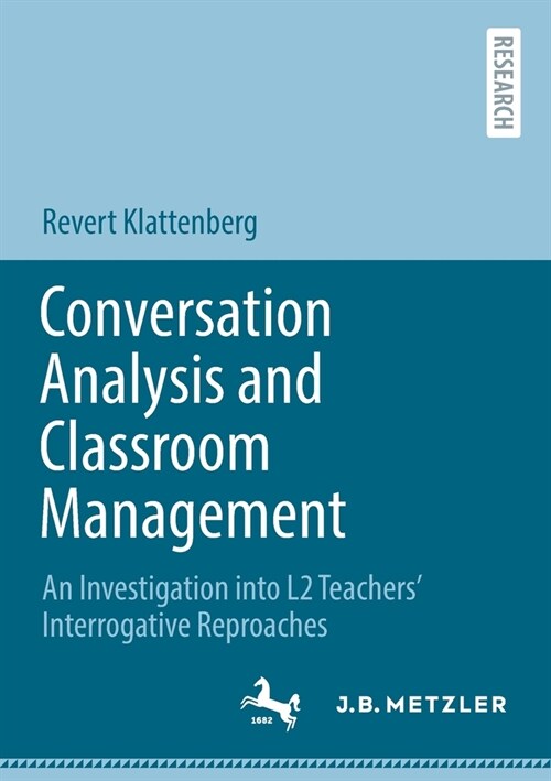 Conversation Analysis and Classroom Management: An Investigation into L2 Teachers Interrogative Reproaches (Paperback)
