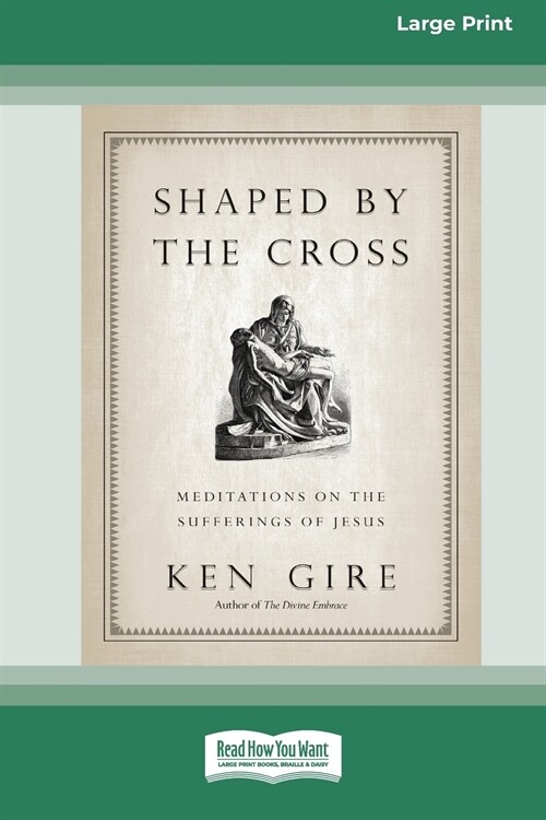 Shaped by the Cross: Meditations on the Sufferings of Jesus [Standard Large Print 16 Pt Edition] (Paperback)