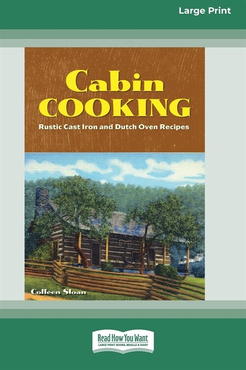 Cabin Cooking: Rustic Cast Iron and Dutch Oven Recipes [Standard Large Print 16 Pt Edition] (Paperback)