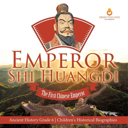 Emperor Shi Huangdi: The First Chinese Emperor Ancient History Grade 6 Childrens Historical Biographies (Paperback)