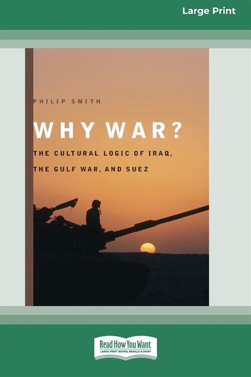 Why War?: The Cultural Logic of Iraq, the Gulf War, and Suez [Standard Large Print 16 Pt Edition] (Paperback)