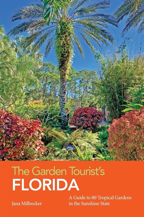 The Garden Tourists Florida: A Guide to 80 Tropical Gardens in the Sunshine State (Paperback)