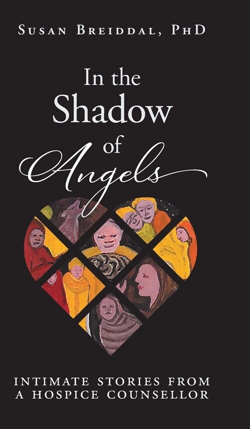 In the Shadow of Angels: Intimate Stories from a Hospice Counsellor (Hardcover)