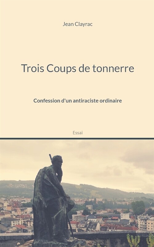 Trois Coups de tonnerre: Confession dun antiraciste ordinaire (Paperback)