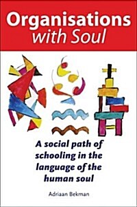 Organisations with Soul : A social path of schooling in the language of the human soul. (Hardcover)