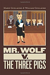 Mr. Wolf V. the Three Pigs: Mr. Wolf Goes to Court (Paperback)