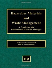 Hazardous Materials and Waste Management: A Guide for the Professional Hazards Manager (Hardcover)