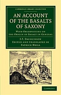 An Account of the Basalts of Saxony : With Observations on the Origin of Basalt in General (Paperback)