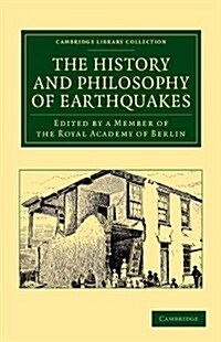 The History and Philosophy of Earthquakes : Accompanied by John Michells Conjectures Concerning the Cause, and Observations upon the Phænomena of Ea (Paperback)