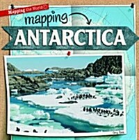 Mapping Antarctica (Library Binding)