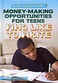 Money-Making Opportunities for Teens Who Like to Write (Library Binding)