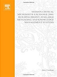 Mission-Critical Microsoft Exchange 2000 : Building Highly-available Messaging and Knowledge Management Systems (Paperback)