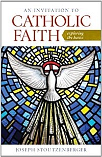 An Invitation to Catholic Faith: Exploring the Basics (Paperback)