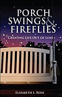 Porch Swings and Fireflies: Creating Life Out of Loss (Paperback)