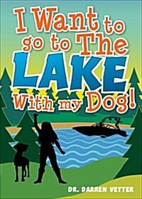 I Want to Go to the Lake with My Dog! (Paperback)