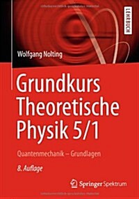 Grundkurs Theoretische Physik 5/1: Quantenmechanik - Grundlagen (Paperback, 8, 8. Aufl. 2013)