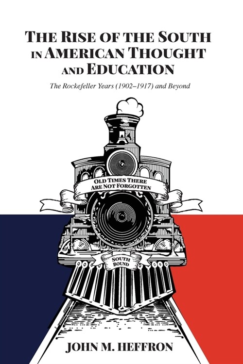 The Rise of the South in American Thought and Education: The Rockefeller Years (1902-1917) and Beyond (Paperback)