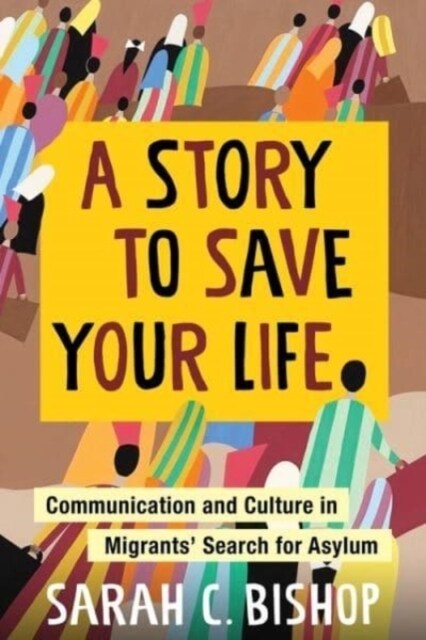 A Story to Save Your Life: Communication and Culture in Migrants Search for Asylum (Paperback)