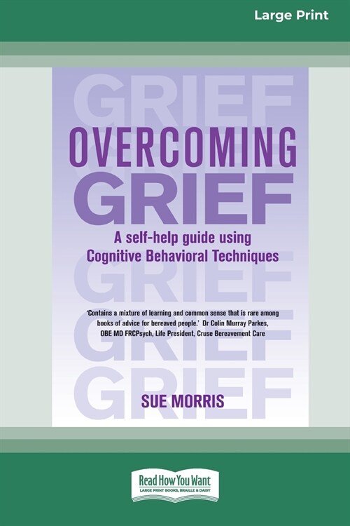 Overcoming Grief: A self-help guide using Cognitive Behavioral Techniques [Standard Large Print 16 Pt Edition] (Paperback)