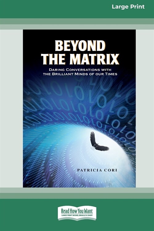 Beyond the Matrix: Daring Conversations with the Brilliant Minds of Our Times [Standard Large Print 16 Pt Edition] (Paperback)