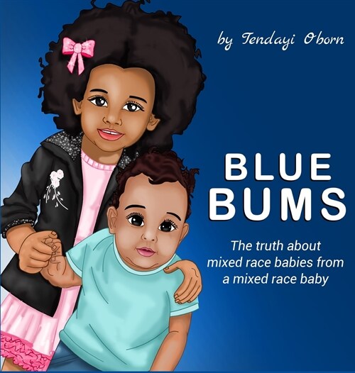 Blue Bums: The truth about mixed race babies, from a mixed race baby (Hardcover)