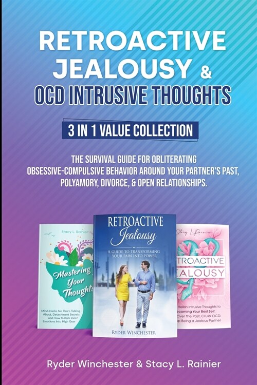Retroactive Jealousy & OCD Intrusive Thoughts 3 in 1 Value Collection: The Survival Guide For Obliterating Obsessive-Compulsive Behavior Around Your P (Paperback)