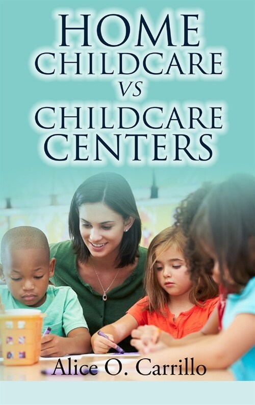 Home Childcare vs. Childcare Centers (Hardcover)