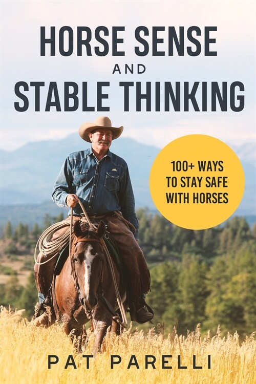 Horse Sense and Stable Thinking: 100+ Ways to Stay Safe With Horses (Paperback)